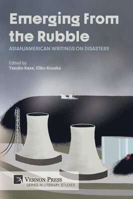 Eliko Kosaka, Jun Okada, Yana Ya-chu Chang, Gayle Sato, Satarupa Sengupta, Jennie Snow, James Sun, Caroline Hensley, Ningning Huang, Yasuko Kase, Yasuko Kase, Eliko Kosaka - Emerging from the Rubble: Asian/American Writings on Disasters, Häftad