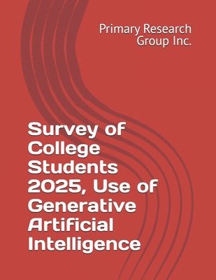 Primary Research Group Inc - Survey of College Students 2025, Use of Generative Artificial Intelligence, Häftad