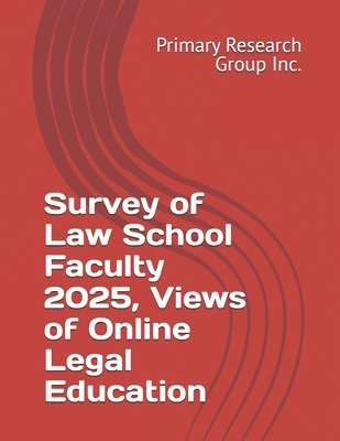 Primary Research Group Inc - Survey of Law School Faculty 2025, Views of Online Legal Education, Häftad