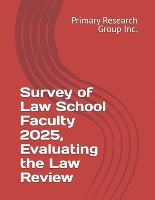 Primary Research Group Inc - Survey of Law School Faculty 2025, Evaluating the Law Review, Häftad