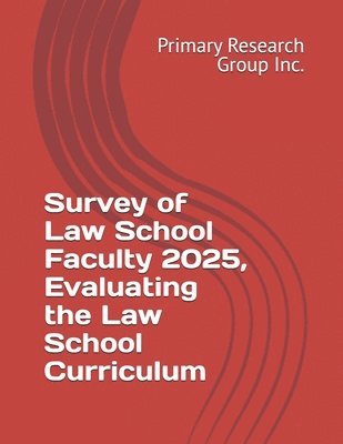 Primary Research Group Inc - Survey of Law School Faculty 2025, Evaluating the Law School Curriculum, Häftad