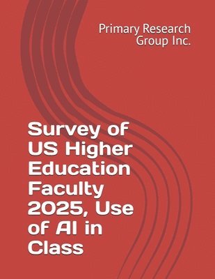 Primary Research Group Inc - Survey of US Higher Education Faculty 2025, Use of AI in Class, Häftad
