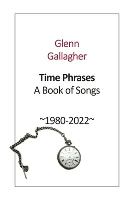 Glenn Gallagher - Time Phrases: A Book of Songs 1980-2022, Häftad. Tillgänglighet: Lägg i varukorg