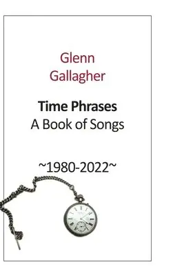 Glenn Gallagher - Time Phrases: A Book of Songs 1980-2022, Inbunden. Tillgänglighet: Lägg i varukorg
