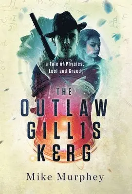 Mike Murphey - Outlaw Gillis Kerg ... Physics, Lust and Greed Series, Book 4, Inbunden. Tillgänglighet: Lägg i varukorg