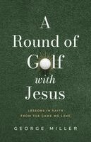 George Miller - A Round of Golf with Jesus: Lessons in Faith from the Game We Love, Övrigt