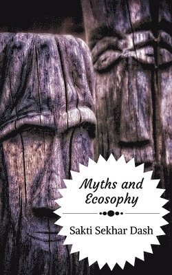 Sakti Sekhar Dash - Myths and Ecosophy, Häftad