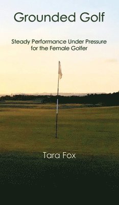Tara Fox - Grounded Golf, Inbunden
