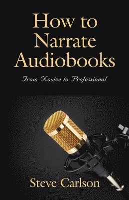 Steve Carlson - How to Narrate Audiobooks, Häftad