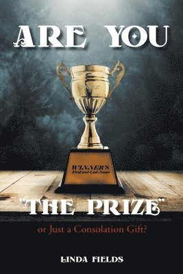 Linda Fields - Are You "The PRIZE" or Just a Consolation Gift?, Häftad