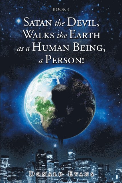 Donald Evans - Satan the Devil, Walks the Earth as a Human Being, a Person!, E-bok
