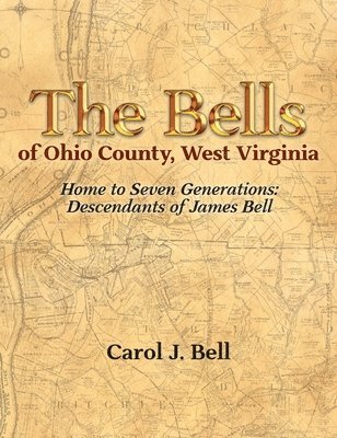 Carol J Bell - Bells of Ohio County, West Virginia, Inbunden