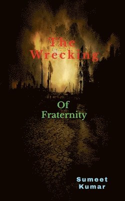 Sumeet Kumar - Wrecking Of Fraternity, Häftad. Tillgänglighet: Lägg i varukorg