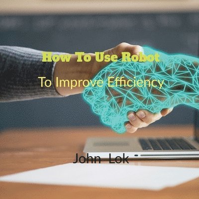 John Lok - How To Use Robot To, Häftad. Tillgänglighet: Lägg i varukorg