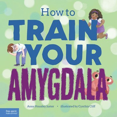 Anna Housley Juster - How to Train Your Amygdala, Inbunden