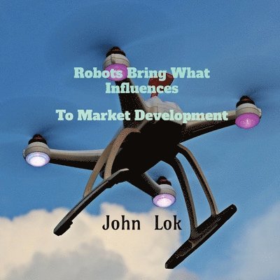John Lok - Robots Bring What Influences To, Häftad. Tillgänglighet: Lägg i varukorg
