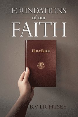 B V Lightsey - Foundations of our Faith, Häftad