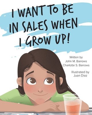 John M Barrows, Charlotte S Barrows - I Want to Be in Sales When I Grow Up!, Häftad
