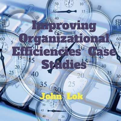 John Lok - Improving Organizational Efficiencies Case Studies, Häftad. Tillgänglighet: Lägg i varukorg