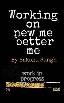 Sakshi Singh - Working on new me better me, Häftad