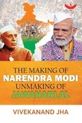 Making of Narendra Modi Unmaking of Jawaharlal