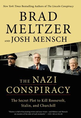 Brad Meltzer, Josh Mensch - The Nazi Conspiracy: The Secret Plot to Kill Roosevelt, Stalin, and Churchill, Inbunden