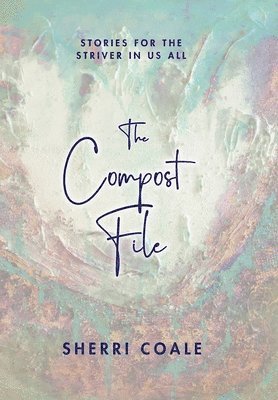 Sherri Coale - Compost File, Inbunden