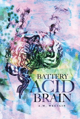 A M Weglin, Abigail Matteson - Battery Acid Brain, Häftad