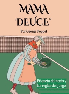 George Poppel - Mama Deuce: Etiqueta del tenis y las reglas del juego, Inbunden