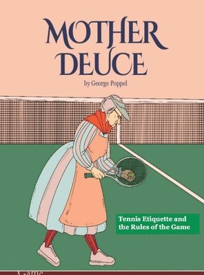 George Poppel - Mother Deuce: Tennis Etiquette and the Rules of the Game, Inbunden