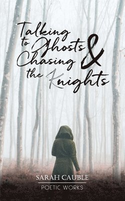 Sarah Cauble - Talking to Ghosts & Chasing the (K)nights, Häftad
