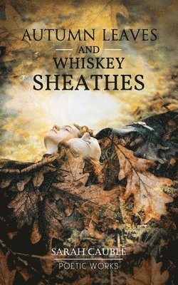 Sarah Cauble - Autumn Leaves and Whiskey Sheathes, Häftad