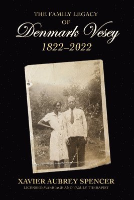 Xavier Aubrey Spencer - Family Legacy of Denmark Vesey 1822-2022, Häftad