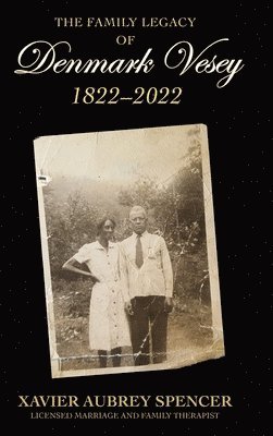 Xavier Aubrey Spencer - Family Legacy of Denmark Vesey 1822-2022, Inbunden