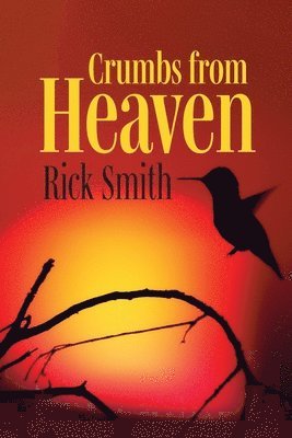 Rick Smith - Crumbs from Heaven, Häftad