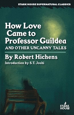 How Love Came to Professor Guildea and Other Uncanny Tales