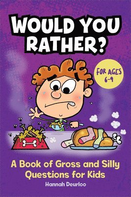 Hannah Deurloo - Would You Rather?: A Book of Gross and Silly Questions for Kids, Häftad