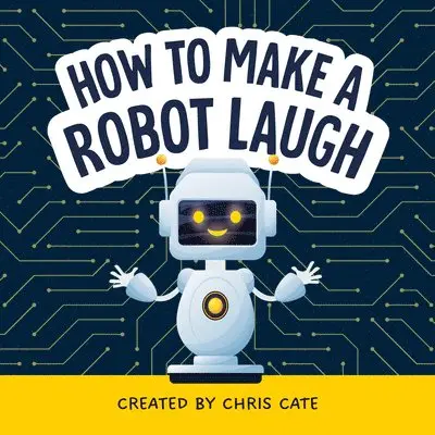 Chris Cate - How to Make a Robot Laugh, Inbunden. Tillgänglighet: Lägg i varukorg