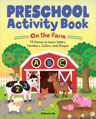 Joanna Wu - Preschool Activity Book on the Farm: 75 Games to Learn Letters, Numbers, Colors, and Shapes, Häftad