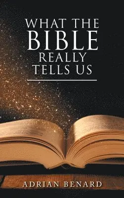 Adrian Benard - What the Bible Really Tells Us, Inbunden. Tillgänglighet: Lägg i varukorg