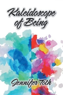 Jennifer Toth - Kaleidoscope of Being, Häftad