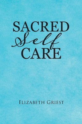 Elizabeth Griest - Sacred Self Care, Häftad