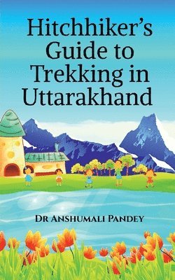 Anshumali Pandey - Hitchhiker's Guide to Trekking in Uttarakhand, Häftad. Tillgänglighet: Lägg i varukorg