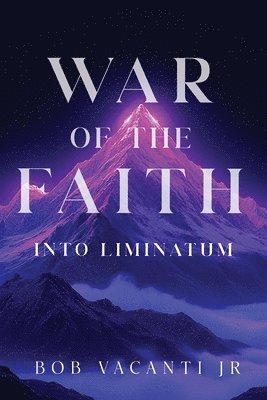 Bob Vacanti Jr - War of the Faith: Into Liminatum, Häftad
