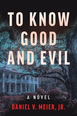 Daniel V. Meier Jr - To Know Good and Evil: A Novel Volume 2, Häftad