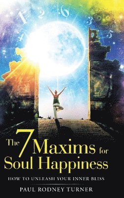 Paul Rodney Turner - 7 Maxims for Soul Happiness, Inbunden. Tillgänglighet: Lägg i varukorg