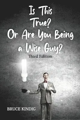 Bruce R Kindig - Is This True? Or Are You Being a Wise Guy?, Häftad. Tillgänglighet: Lägg i varukorg