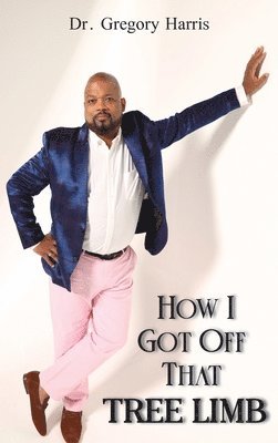 Gregory Harris - How I Got Off That Tree Limb, Inbunden