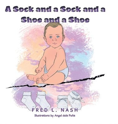 Fred L Nash - Sock and a Sock and a Shoe and a Shoe, Inbunden