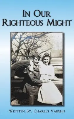 Charles P Vaughn - In Our Righteous Might, Inbunden. Tillgänglighet: Lägg i varukorg